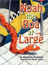 Title: Noah the Boa at Large, Author: Henrietta Krumpett