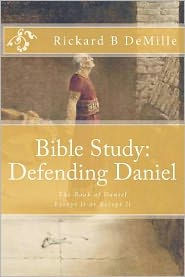 Bible Study Defending Daniel: The Book of Daniel, Except It or Accept It