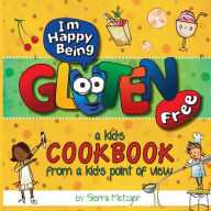 Title: I'm Happy Being Gluten Free: A Kids Cookbook From A Kids Point of View, Author: Sierra Metzger