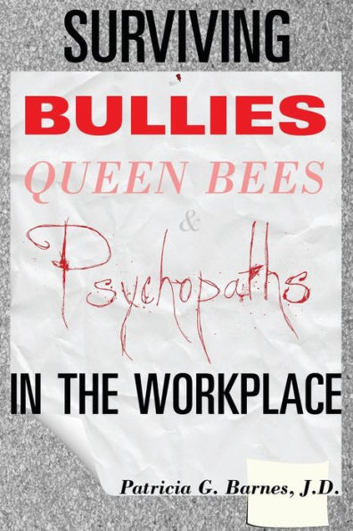 Surviving Bullies, Queen Bees & Psychopaths in the Workplace