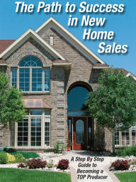 Title: The Path to Success in New Home Sales: A Step by Step Guide o Becoming a TOP Producer, Author: Tom Daddario