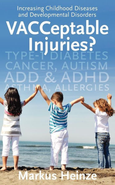 VACCeptable Injuries: Increasing Childhood Diseases & Developmental Disorders