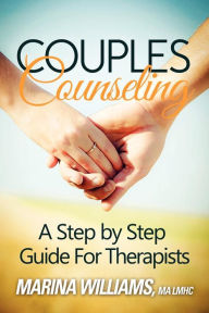 Title: Couples Counseling: A Step by Step Guide for Therapists, Author: Marina Iandoli Williams Lmhc