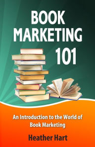 Title: Book Marketing 101: Marketing Your Book on a Shoestring Budget, Author: Heather Hart