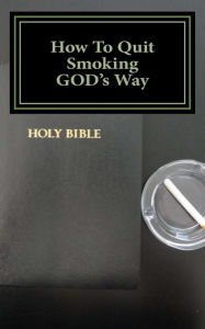 Title: How To Quit Smoking GOD's Way, Author: Glenn Brown