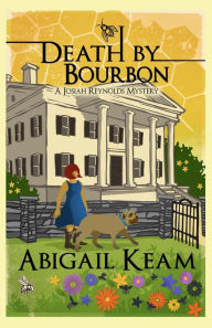 Title: Death by Bourbon: A Josiah Reynolds Mystery, Author: Abigail Keam