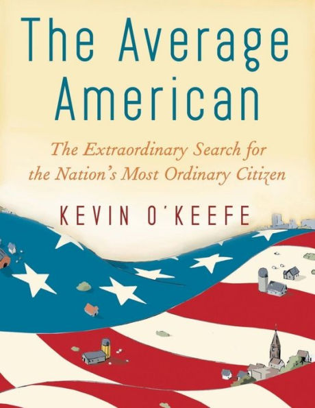 The Average American: The Extraordinary Search for the Nation's Most Ordinary Citizen