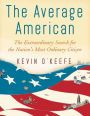 The Average American: The Extraordinary Search for the Nation's Most Ordinary Citizen