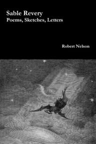 Title: Sable Revery: Poems, Sketches, Letters, Author: Robert Nelson