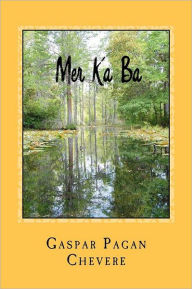 Title: Mer Ka Ba: Gaspar Pagan Chevere, Author: Gaspar Pagan Sir