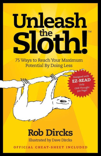 Unleash The Sloth! 75 Ways to Reach Your Maximum Potential By Doing Less