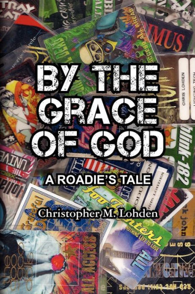 By The Grace of God, A Roadie's Tale