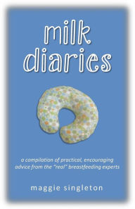 Title: Milk Diaries: a compilation of practical, encouraging advice from the 