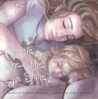Title: NURSIES WHEN THE SUN SHINES: A LITTLE BOOK ON NIGHTWEANING, Author: Katherine Havener