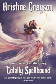 Title: Totally Spellbound (Fates Trilogy Series #3), Author: Kristine Grayson