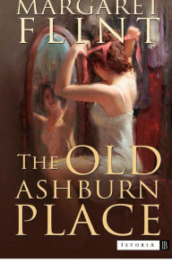 Title: The Old Ashburn Place: Winner of the Dodd, Mead Pictorial Review prize for the best first novel of 1935, Author: Margaret Flint