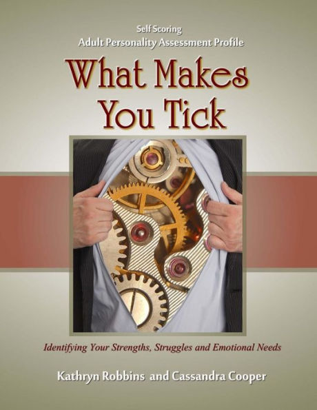What Makes You Tick - Adult Personality Assessment Profile: An easy to use self-scoring guide for understanding basic personality traits, helping to identify strengths, struggles and emotional needs in yourself and others.