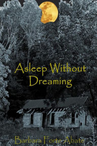 Title: Asleep Without Dreaming, Author: Barbara Forte Abate