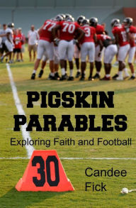 Title: Pigskin Parables: Exploring Faith and Football, Author: Candee Fick