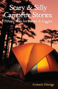 Title: Scary & Silly Campfire Stories: Fifteen Tales For Shivers & Giggles, Author: Kimberly Eldredge