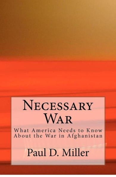Necessary War: What America Needs to Know About the War in Afghanistan