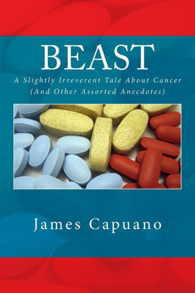 Beast: A Slightly Irreverent Tale About Cancer (And Other Assorted Anecdotes)