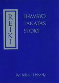 Title: Reiki: Hawayo Takata's Story, Author: Helen Joyce Haberly