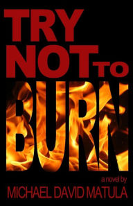 Title: Try Not to Burn, Author: Michael David Matula