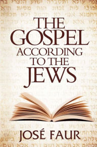 Title: The Gospel According to The Jews, Author: Jose Faur