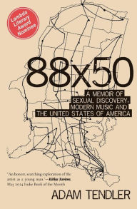 Title: 88x50: A Memoir of Sexual Discovery, Modern Music and The United States of America, Author: Adam Tendler