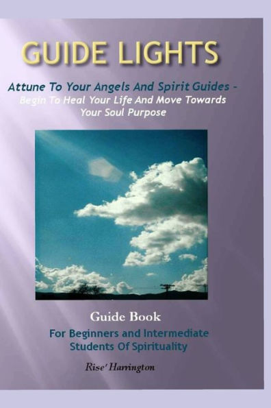 Guide Lights - Attune to Your Angels And Spirit Guides - Begin To Heal Your Life And Move Toward Your Soul Purpose