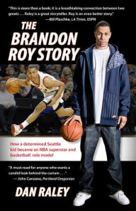 Title: The Brandon Roy Story: An Elite NBA Player's Road to Stardom, Author: Dan Raley