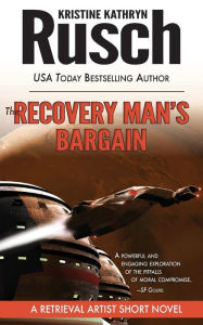 Title: The Recovery Man's Bargain: A Retrieval Artist Short Novel, Author: Kristine Kathryn Rusch