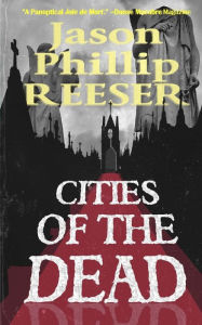 Title: Cities of the Dead, Author: Jason Phillip Reeser