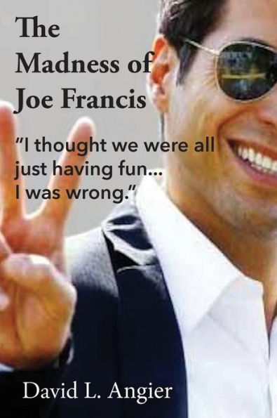 The Madness of Joe Francis: "I thought we were all just having fun. I was wrong."