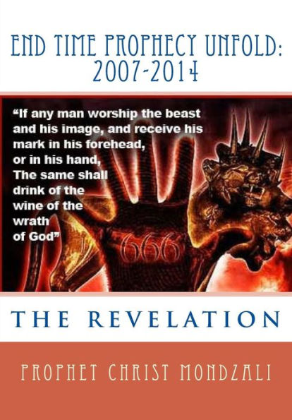 End Time Prophecy Unfold: 2007-2014: Prophet Christ Mondzali