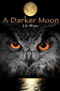 Title: A Darker Moon, Author: J. S. Watts