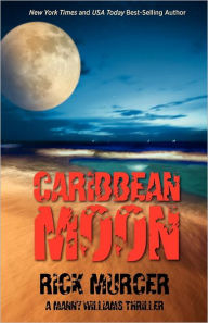 Title: Caribbean Moon: A Manny Williams Thriller, Author: Rick Murcer