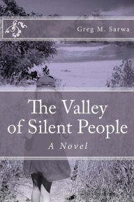Title: The Valley of Silent People, Author: Greg M Sarwa
