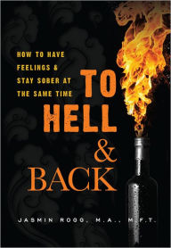 Title: To Hell & Back: How to Have Feelings & Stay Sober at the Same Time, Author: Jasmin Rogg