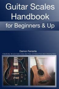 Title: Guitar Scales Handbook: A Step-By-Step, 100-Lesson Guide to Scales, Music Theory, and Fretboard Theory (Book & Streaming Videos) (Steeplechase Guitar Instruction), Author: Damon Ferrante