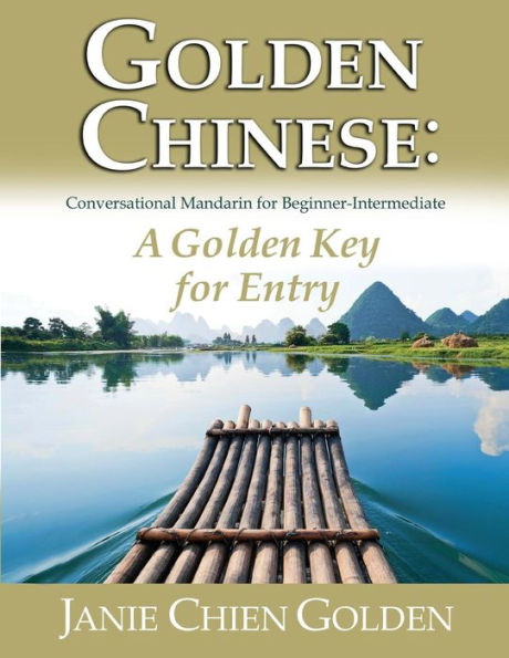 Golden Chinese: A Golden Key for Entry: Conversational Mandarin for Beginner-Intermediate