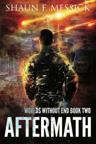 Title: Worlds Without End: Aftermath (Book 2), Author: Shaun F. Messick