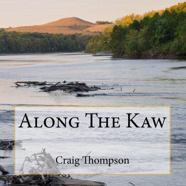 Along The Kaw: A Journey Down the Kansas River