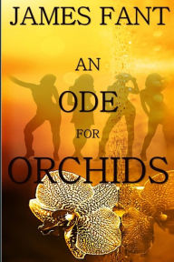 Title: An Ode for Orchids, Author: James Fant