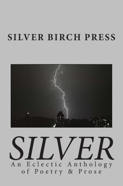 Silver: An Eclectic Anthology of Poetry & Prose