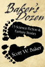 Baker's Dozen: 13 Science Fiction & Fantasy Stories