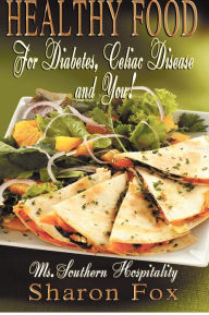Title: HEALTHY FOOD for Diabetes, Celiac Disease, and You!, Author: Sharon Fox