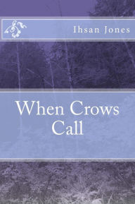 Title: When Crows Call, Author: Ihsan Jones