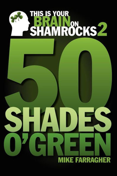 This is your Brain on Shamrocks 2: 50 Shades o' Green